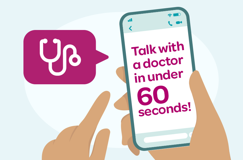 Connect with a doctor in under 60 seconds! 